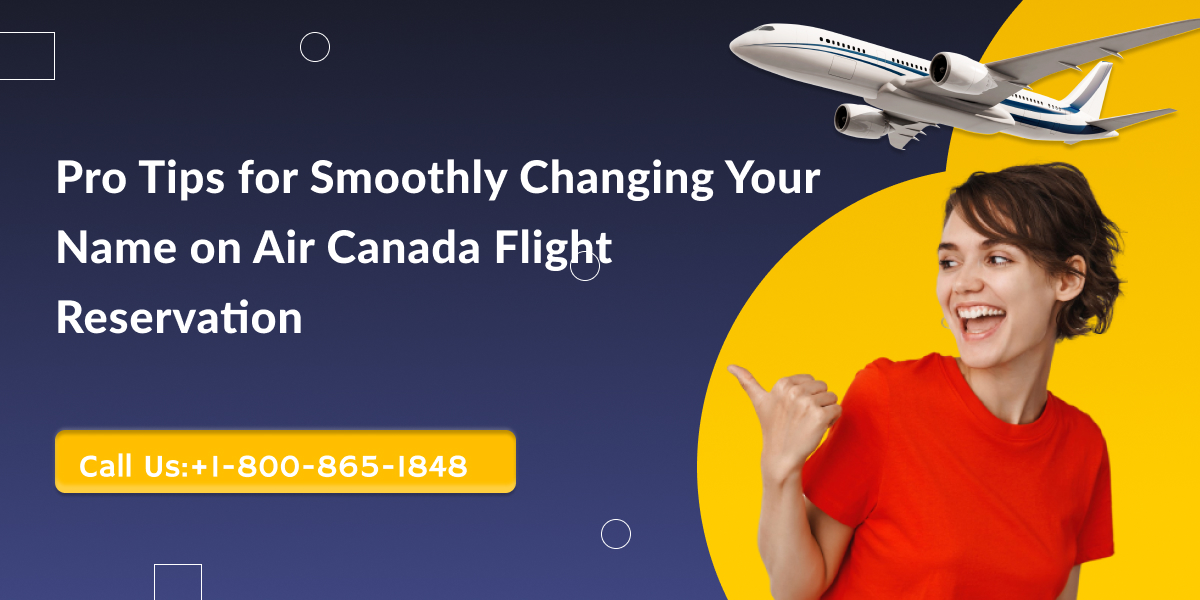 Pro Tips for Smoothly Changing Your Name on Air Canada Flight Reservation 1 Pro Tips for Smoothly Changing Your Name on Air Canada Flight Reservation